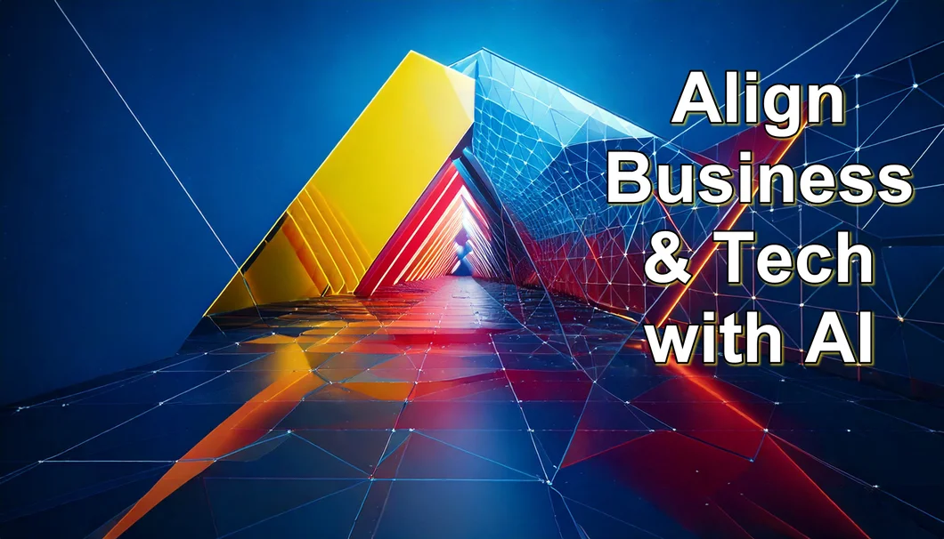 Aligning Business & Technology with AI